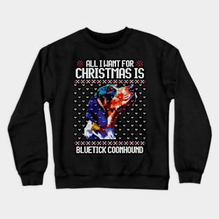 All I Want for Christmas is Bluetick Coonhound - Christmas Gift for Dog Lover Crewneck Sweatshirt